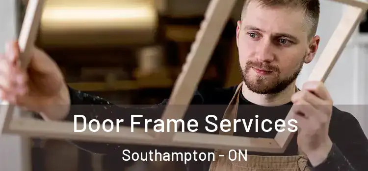 Door Frame Services Southampton - ON