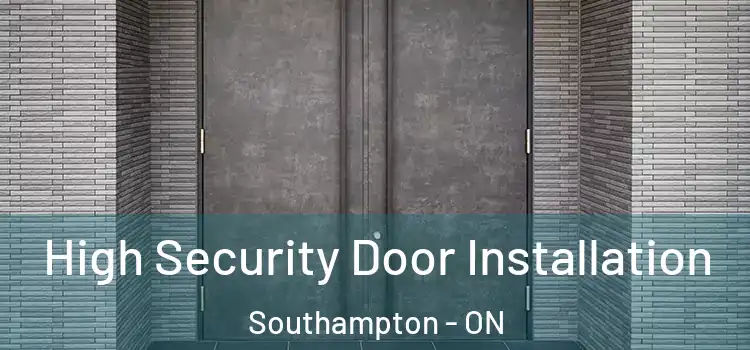High Security Door Installation Southampton - ON