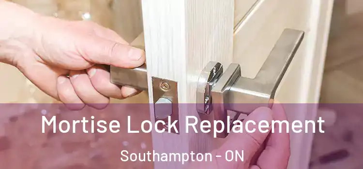 Mortise Lock Replacement Southampton - ON